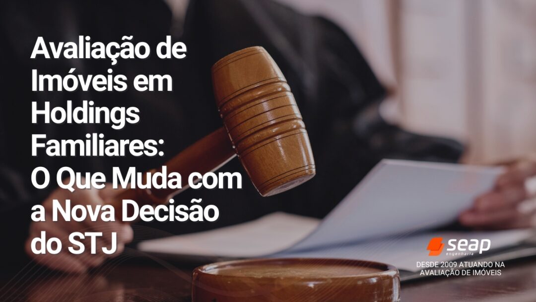 Leia mais sobre o artigo Avaliação de Imóveis em Holdings Familiares: O Que Muda com a Nova Decisão do STJ
